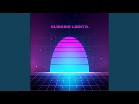 Blinding Lights - Bài hátSynthpop sôi động với giai điệu Electro-pop đầy mê hoặc và lời ca đầy cảm xúc